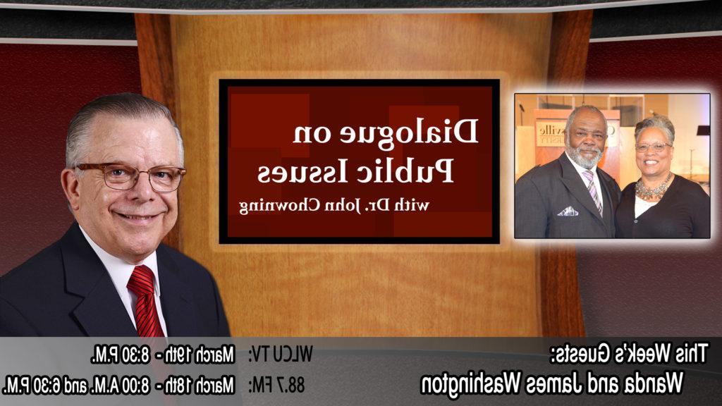Campbellsville University's Dr. John Chowning, executive assistant to the president of Campbellsville University for government, community and constituent relations, interview, Rev. James Washington, pastor of New Zion Baptist Church and Mrs. Washington, director of Greater Campbellsville United, for his "Dialogue on Public Issues" show. The show will air the following times: on WLCU-TV, Campbellsville University's cable channel 10 and digital channel 23.1, Monday, March 19 at 8:30 p.m. and Sunday, March 18 at 8 a.m. and 6:30 p.m. on 88.7 The Tiger radio.